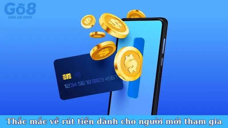 Thắc mắc về rút tiền dành cho người mới tham gia